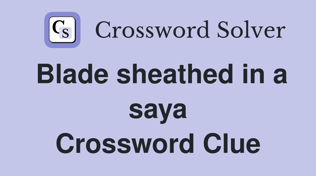 Blade sheathed in a saya Crossword Clue Answers Crossword Solver